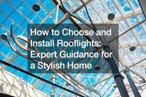 How to Choose and Install Rooflights Expert Guidance for a Stylish Home