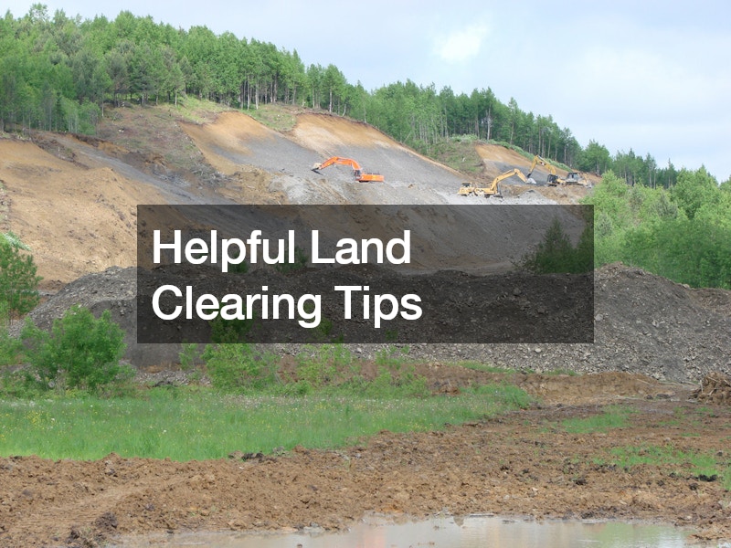 Helpful Land Clearing Tips