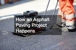 How an Asphalt Paving Project Happens