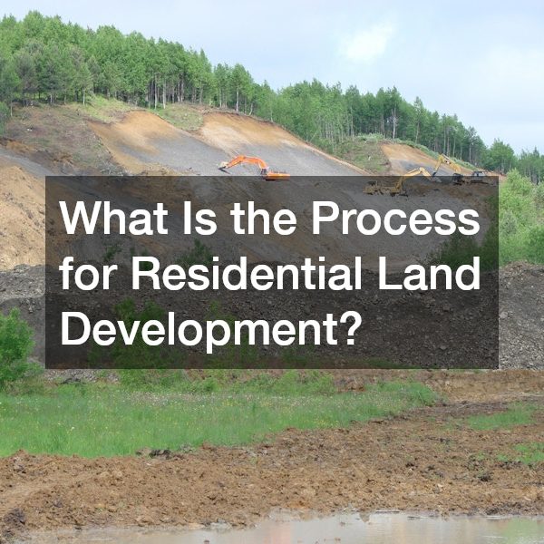 What Is the Process for Residential Land Development?