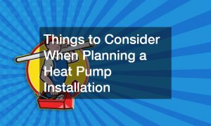 Things to Consider When Planning a Heat Pump Installation