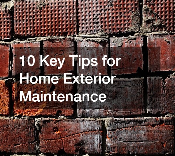 10 Key Tips for Home Exterior Maintenance