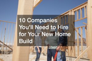 10 Companies Youll Need to Hire for Your New Home Build