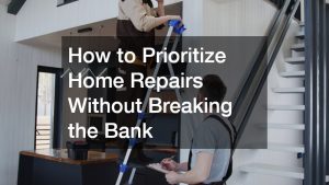 How to Prioritize Home Repairs Without Breaking the Bank