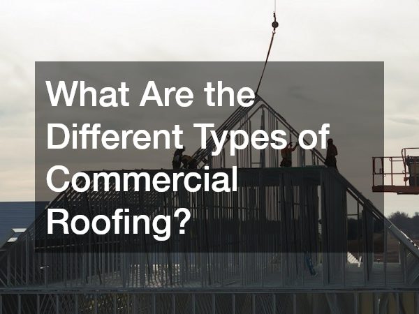 What Are the Different Types of Commercial Roofing?