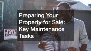 Preparing Your Property for Sale Key Maintenance Tasks