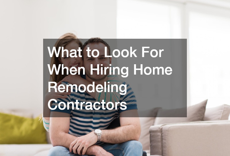 What to Look For When Hiring Home Remodeling Contractors