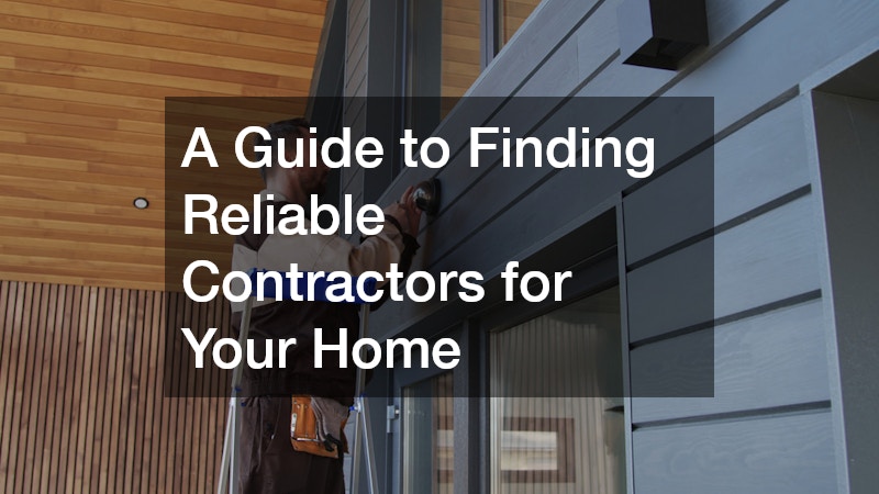 A Guide to Finding Reliable Contractors for Your Home