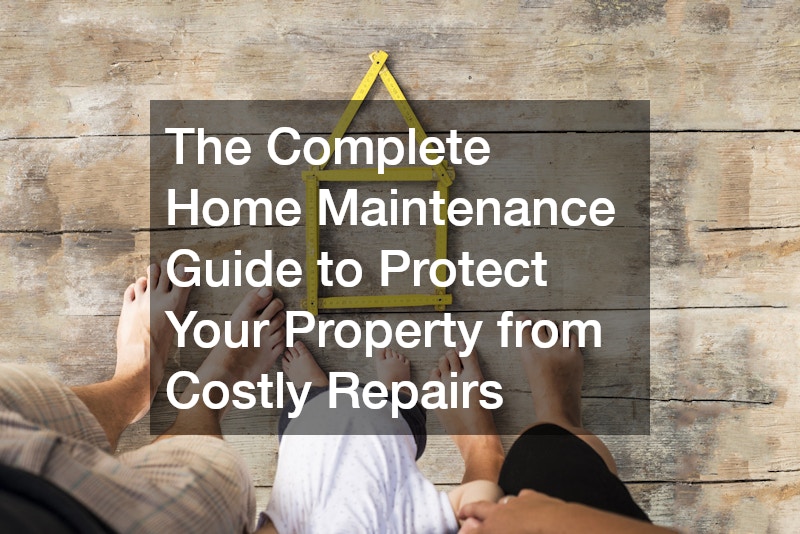 The Complete Home Maintenance Guide to Protect Your Property from Costly Repairs