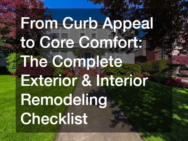 From Curb Appeal to Core Comfort The Complete Exterior and Interior Remodeling Checklist