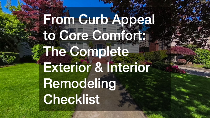From Curb Appeal to Core Comfort The Complete Exterior and Interior Remodeling Checklist