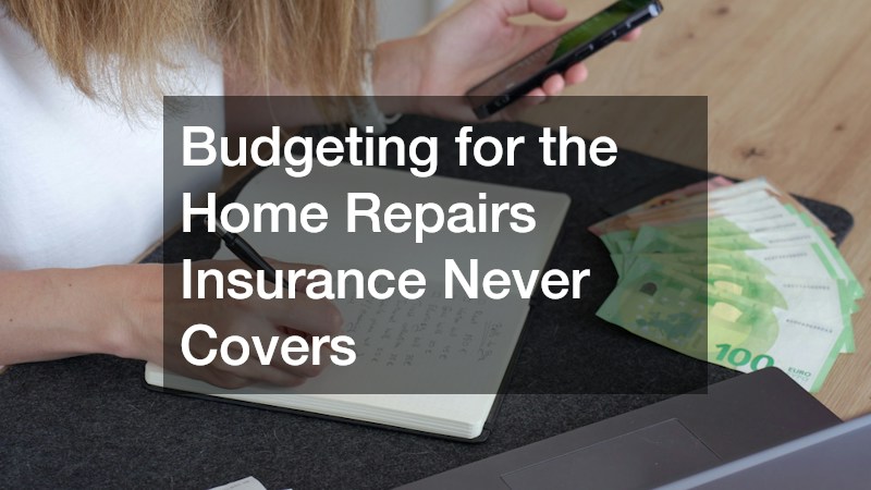 Budgeting for the Home Repairs Insurance Never Covers