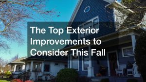 The Top Exterior Improvements to Consider This Fall