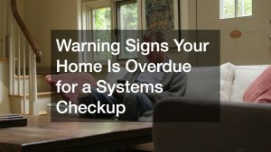 Warning Signs Your Home Is Overdue for a Systems Checkup